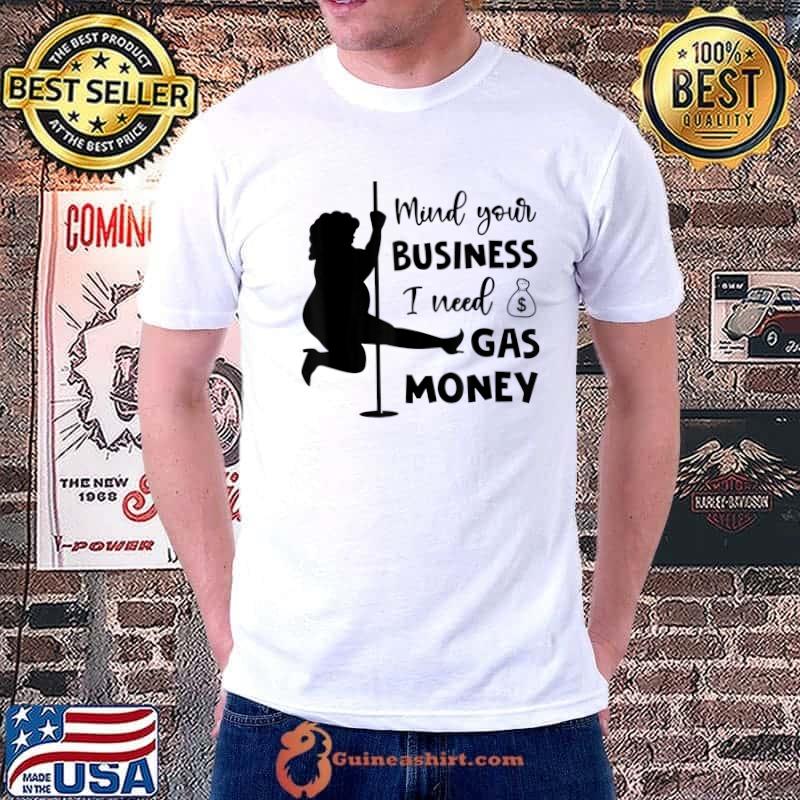 Mind Your Business I Need Gas Money Womens Prices T-Shirt Unisex
