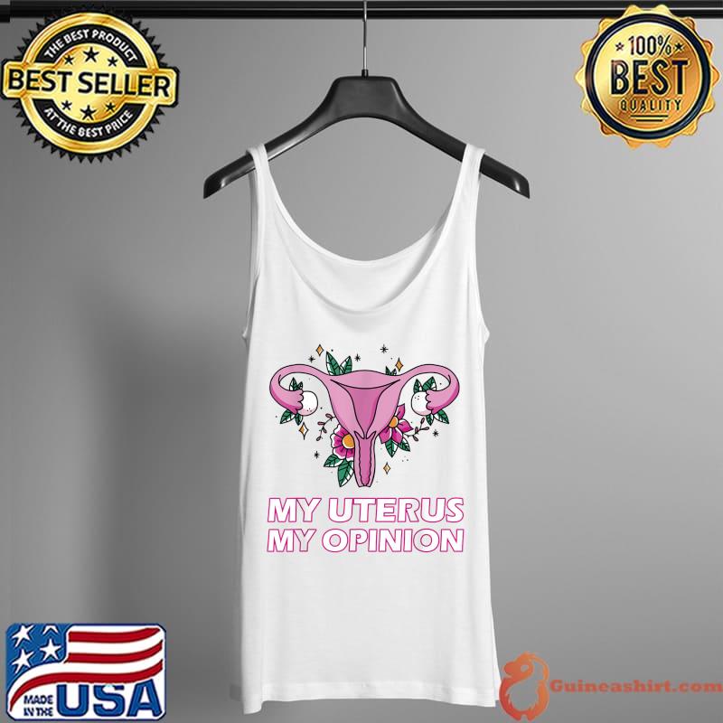 My Uterus My Opinion Feminist Empowerment Flower T-Shirt Tank Top