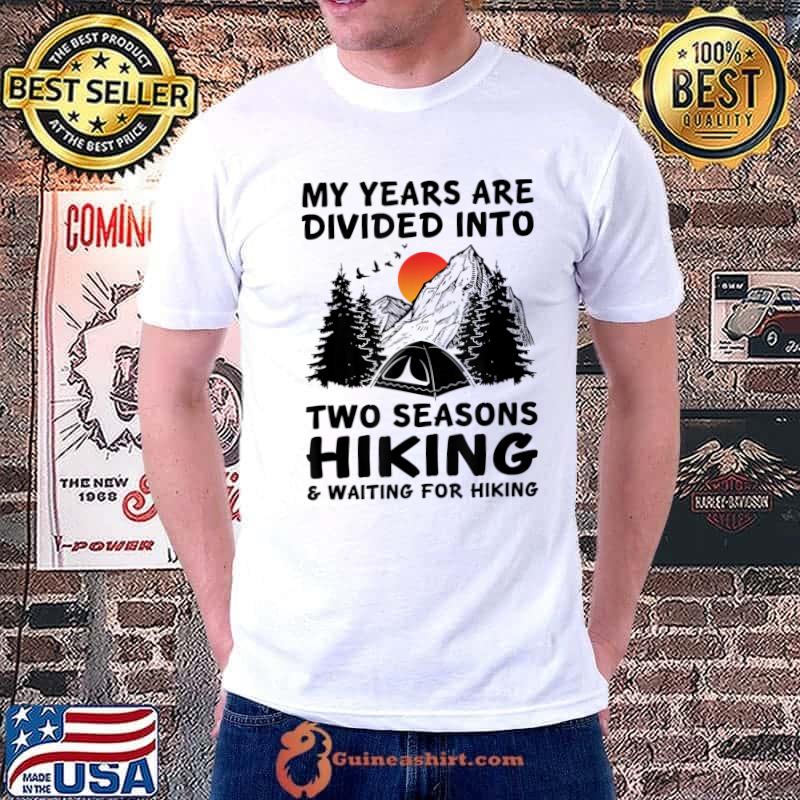 My Years Are Divided Into Two Seasons Hiking And Waiting Sunset T-Shirt