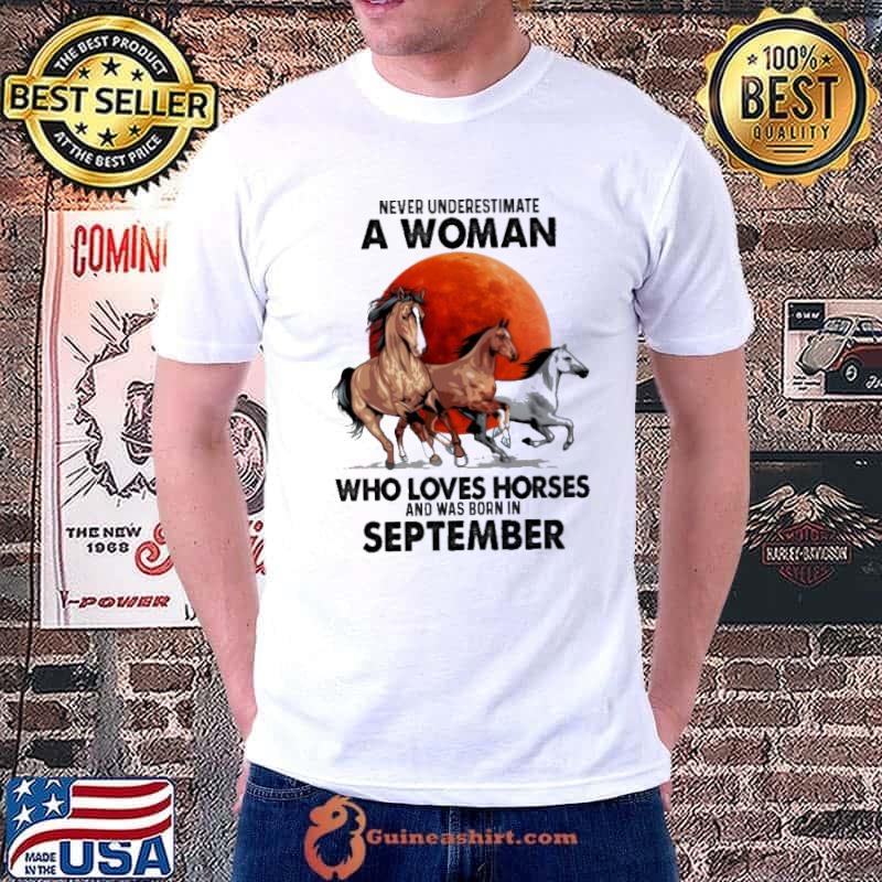 Never Underestimate A Woman Who Loves Horses And Was Born In September Blood Moon Shirt