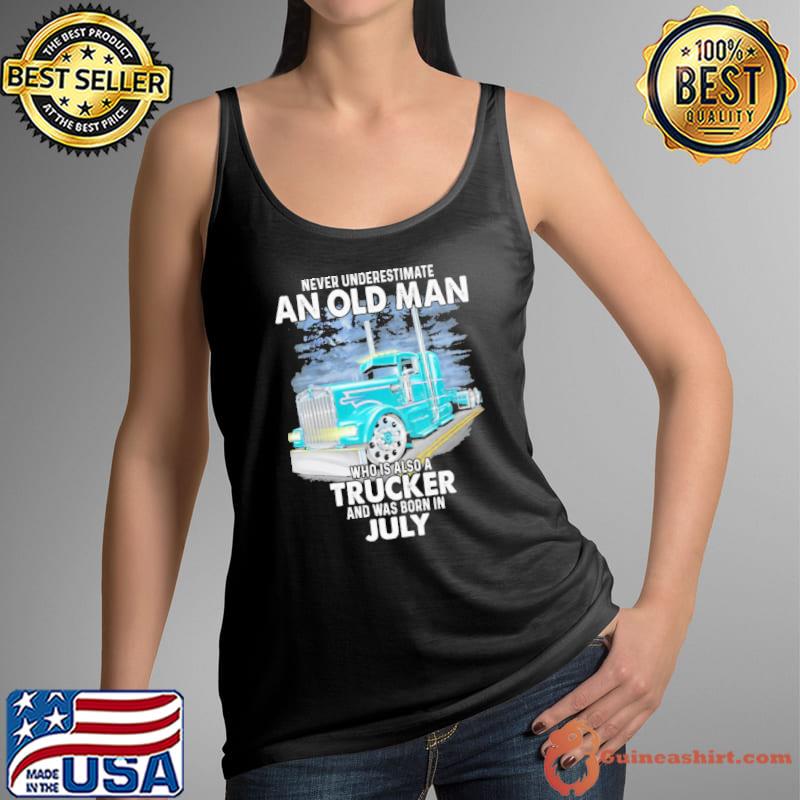 Never underestimate an old man is a trucker born in july s Tank Top