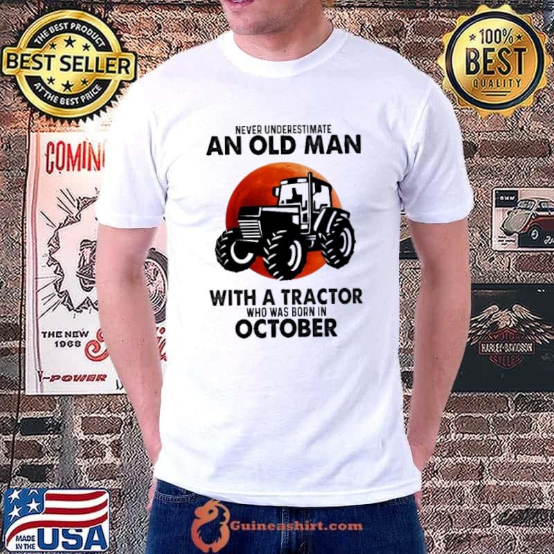 Never Underestimate An Old Man With A tractor Who Was Born In October Blood Moon Shirt
