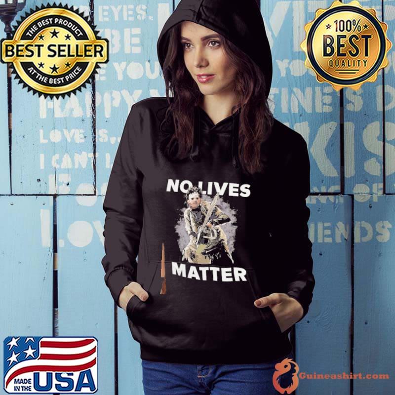 No lives matter the Texas chain saw massacre s Hoodie