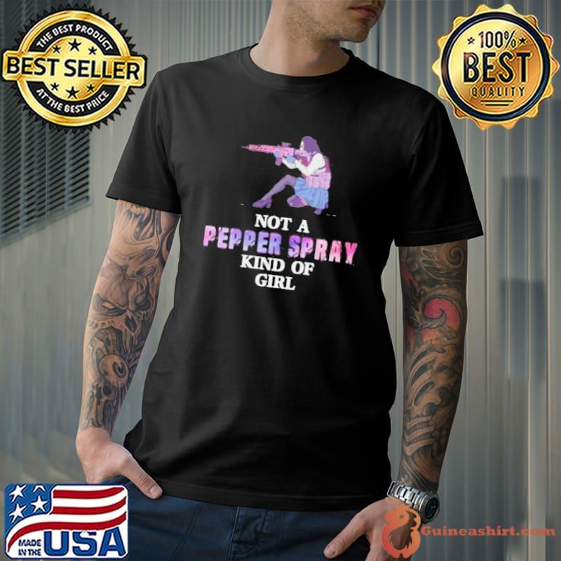 Not a pepper spray kind of girl weapon owner lover shortsleeve shirt