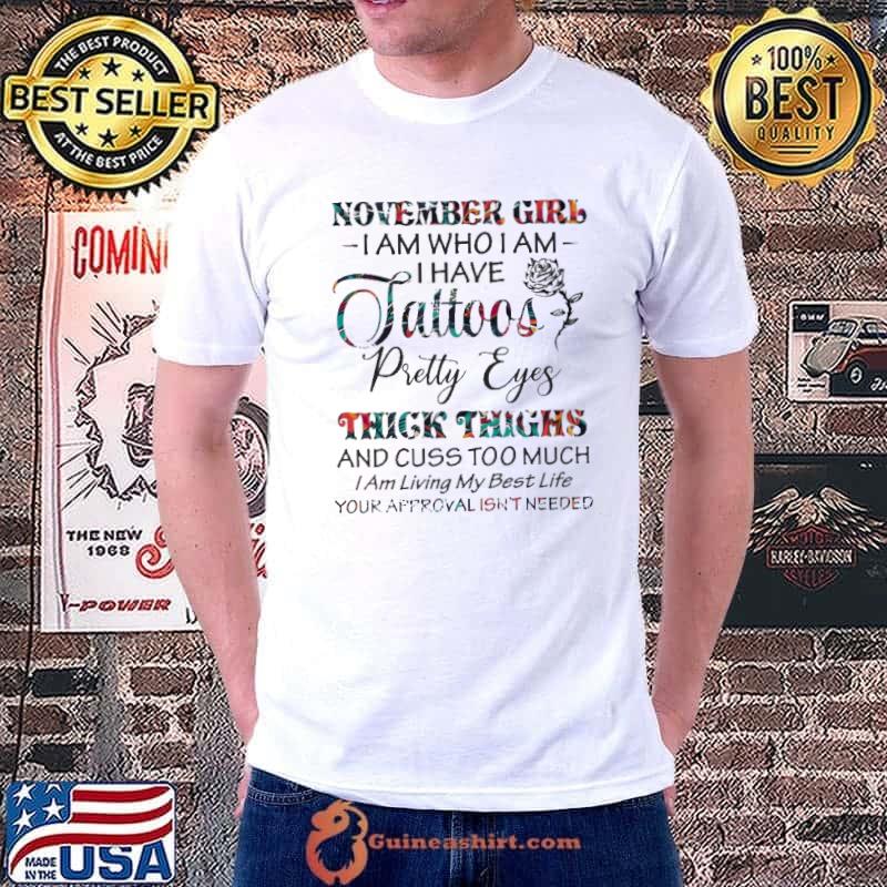 November Girl I am Who I am I Have Tattoos Pretty Eyes Shirt
