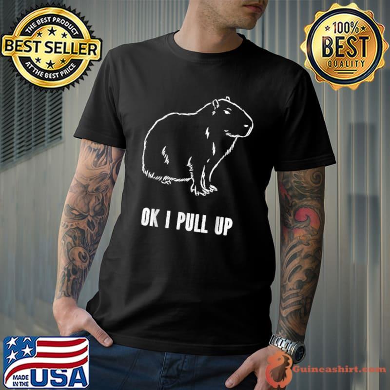 Ok I Pull Up Capybara T-Shirt