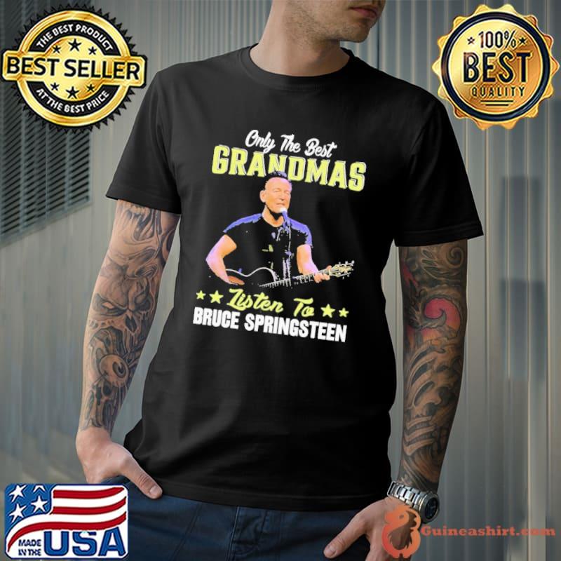 Only The Best Grandmas Listen To Bruce Springsteen Shirt