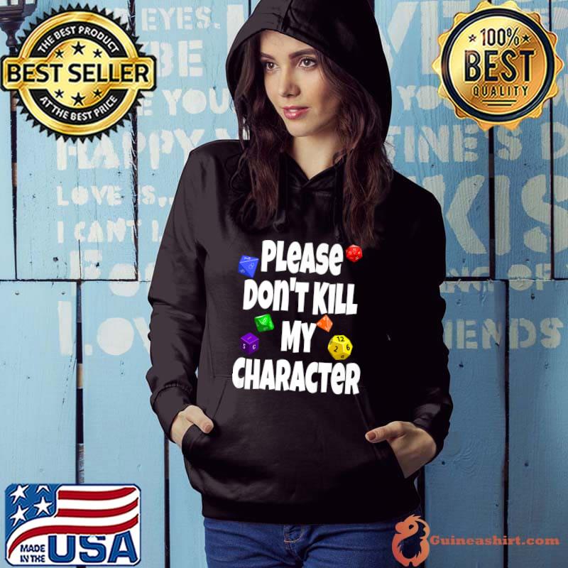 Please Don't Kill My Character RPG Dice Game T-Shirt Hoodie