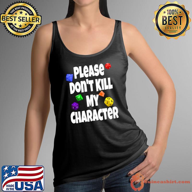 Please Don't Kill My Character RPG Dice Game T-Shirt Tank Top