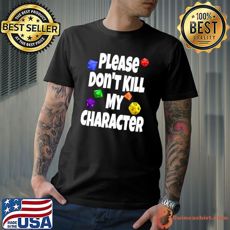 Please Don't Kill My Character RPG Dice Game T-Shirt