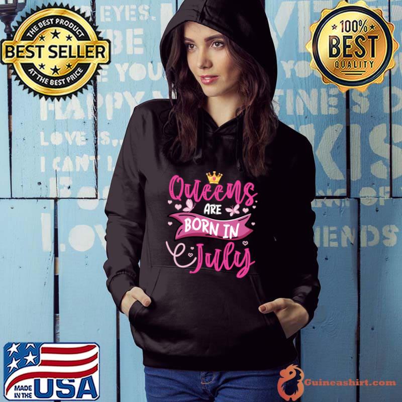 Queens Are Born In July Birthday T-Shirt Hoodie