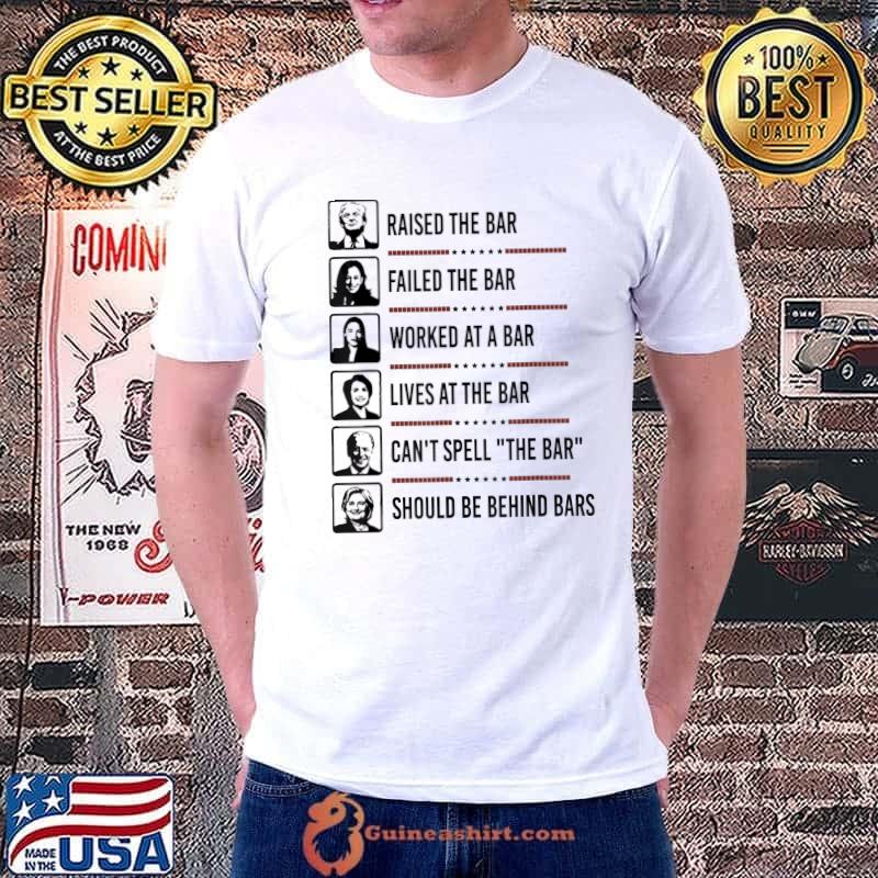 Raised the bar failed the bar worked at a bar lives at shirt
