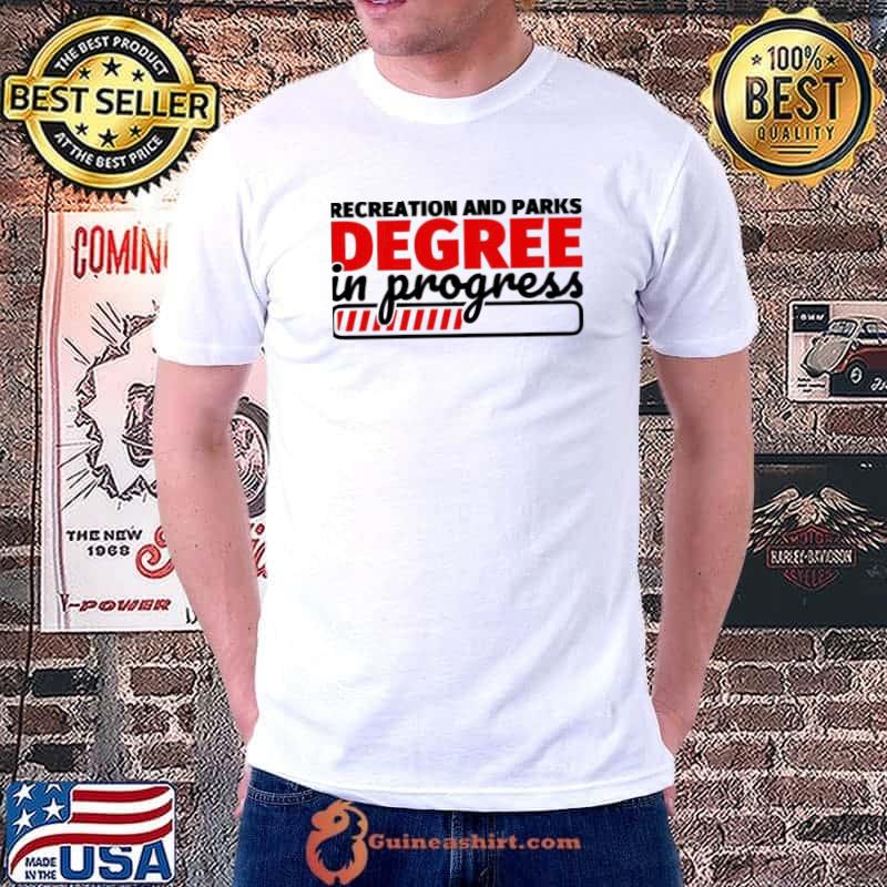 Recreation and parks degree in progress shirt