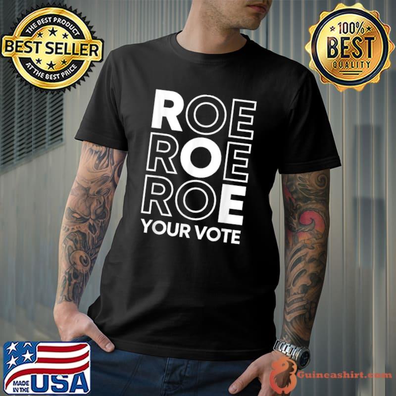 Roe Your Vote Pro Choice Women's Rights Uterus Feminist 1973 T-Shirt