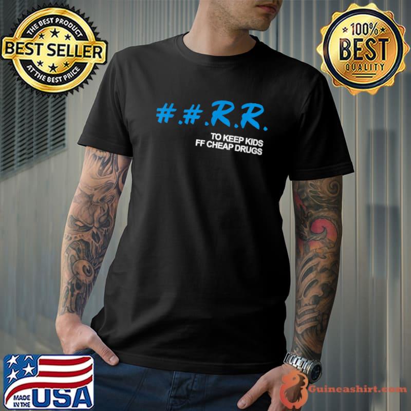 Rr to keep kids off cheap drugs T-Shirt