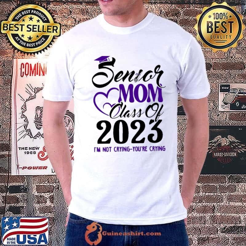 Senior Mom Class of 2023 Not Crying Purple I'm Not Crying You're Crying Shirt
