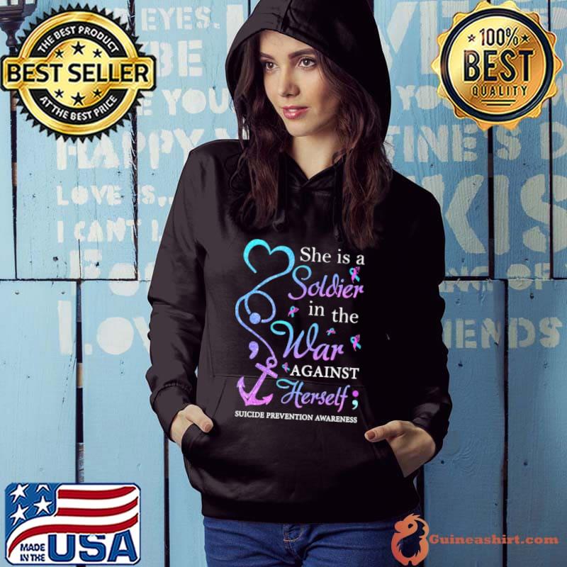 She IS A Soldier In The War Against Herself Suicide Prevention Awareness Shirt Hoodie
