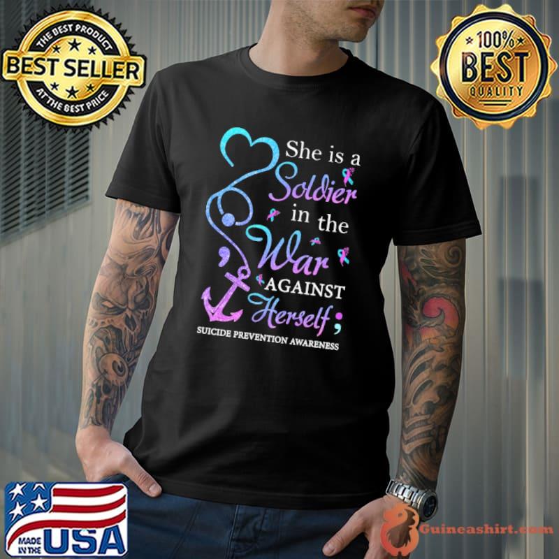 She IS A Soldier In The War Against Herself Suicide Prevention Awareness Shirt