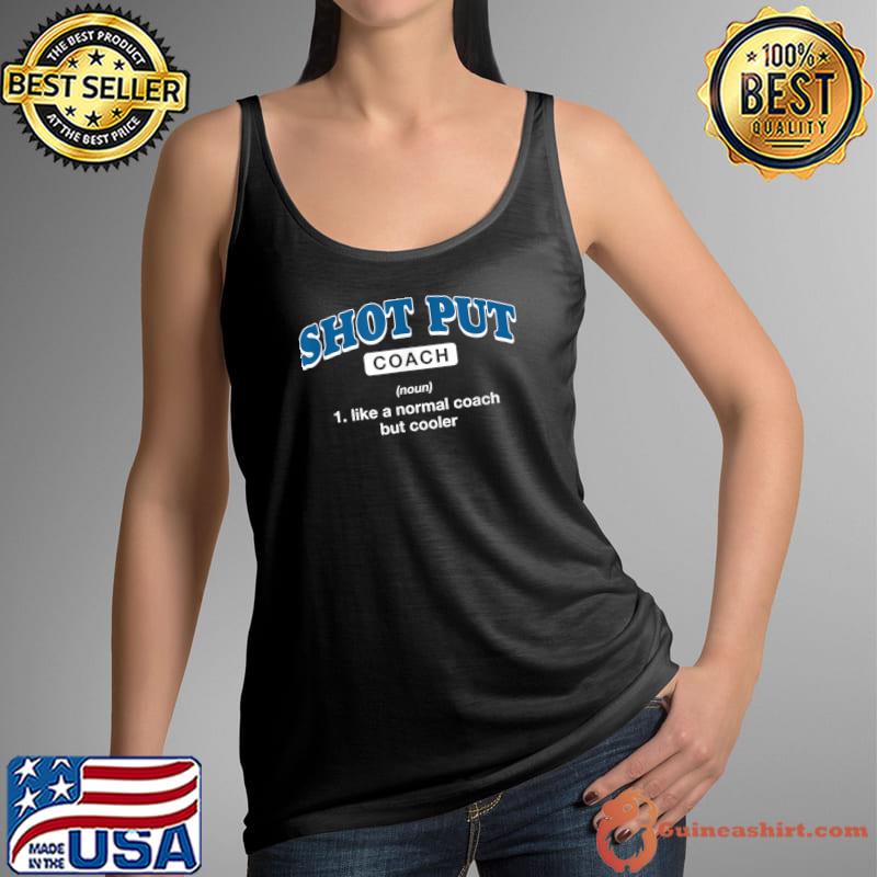 Shot Put Coach Definition Like A Normal Coach But Cooler T-Shirt Tank Top