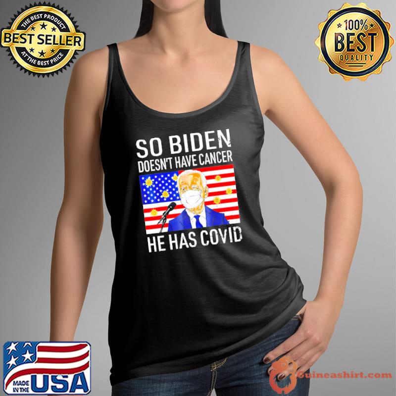 So Biden doesn't cancer he has covid antI Joe Biden s Tank Top