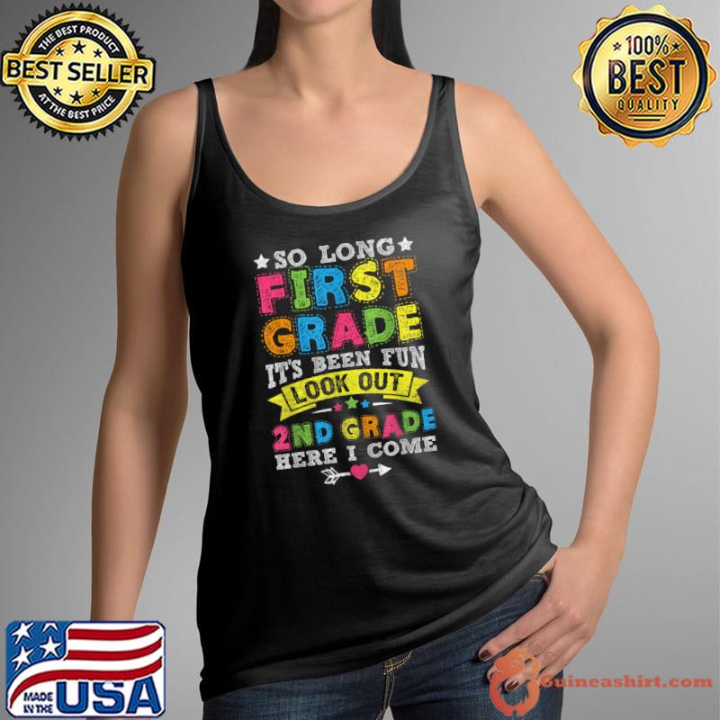 So Long First Grade It's Been Fun Look Out 2nd Second Grade Here I Come Back To School T-Shirt Tank Top