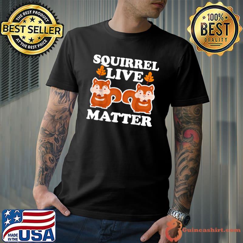 Squirrel Lives Matter Save T-Shirt