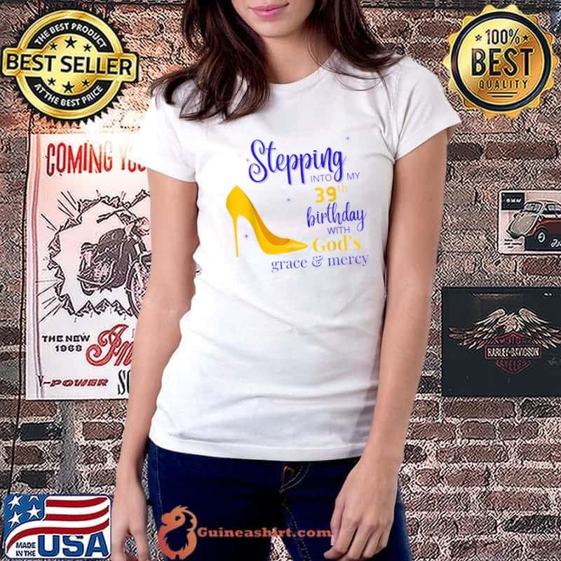 Stepping into my 39th birthday with God's grace and mercy T-Shirt Ladiestee