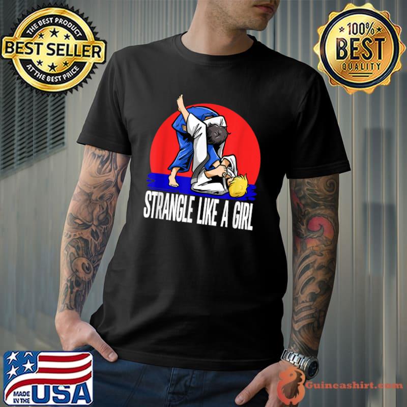 Strangle Like A Girl Judoka Judo T-Shirt
