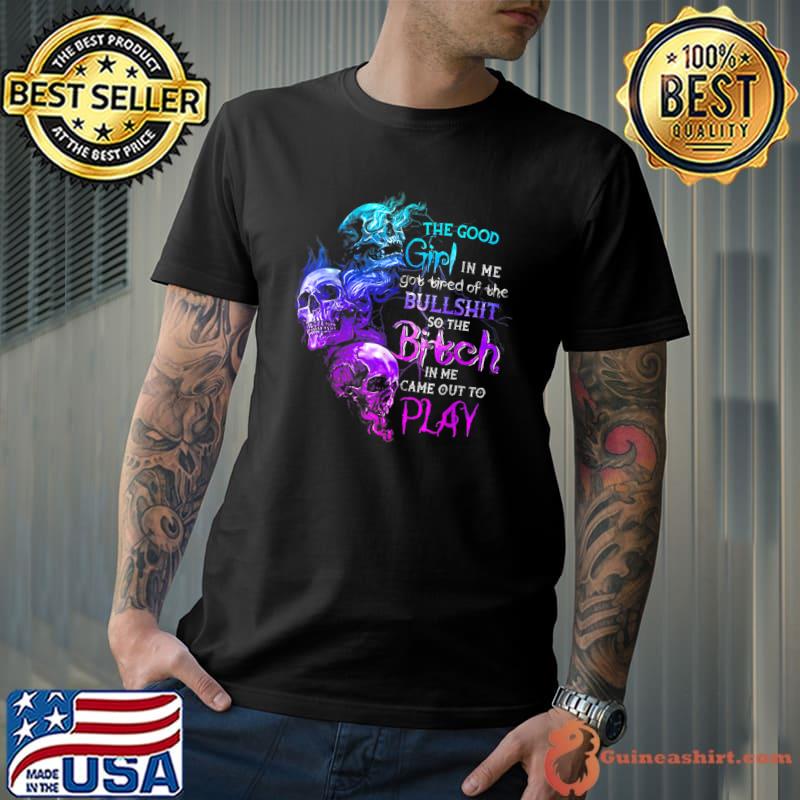 The Good Girl In Me Got Tired Of The Bullshit SKull Rose T-Shirt