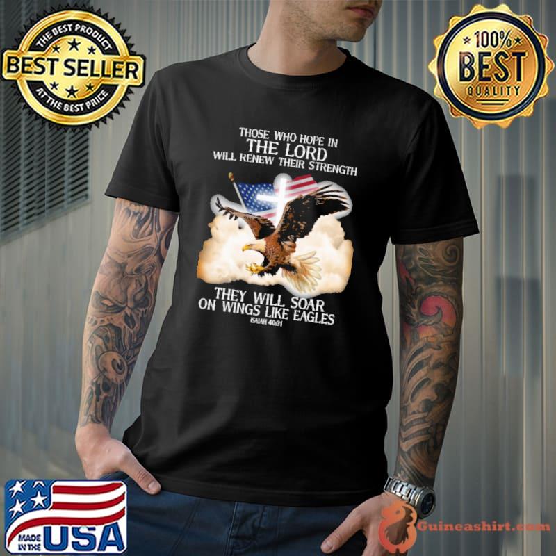 Those Who Hope In The Lord Will Renew Their Strength Shirt