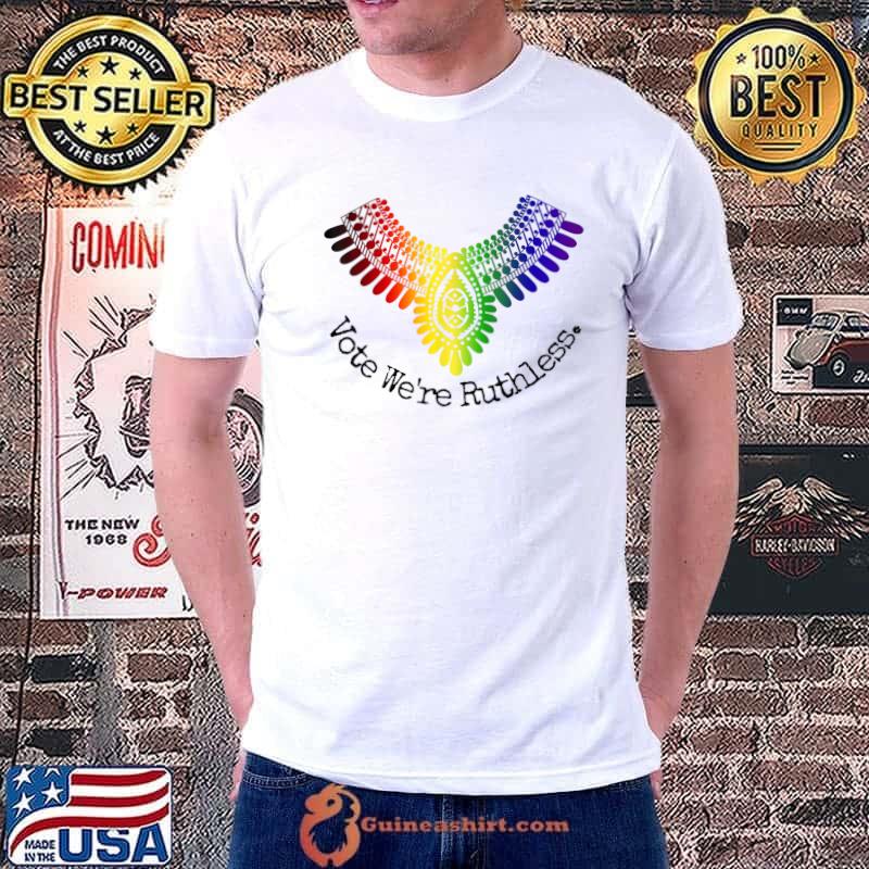 Vote We're Ruthless RBG Lgbt T-Shirt