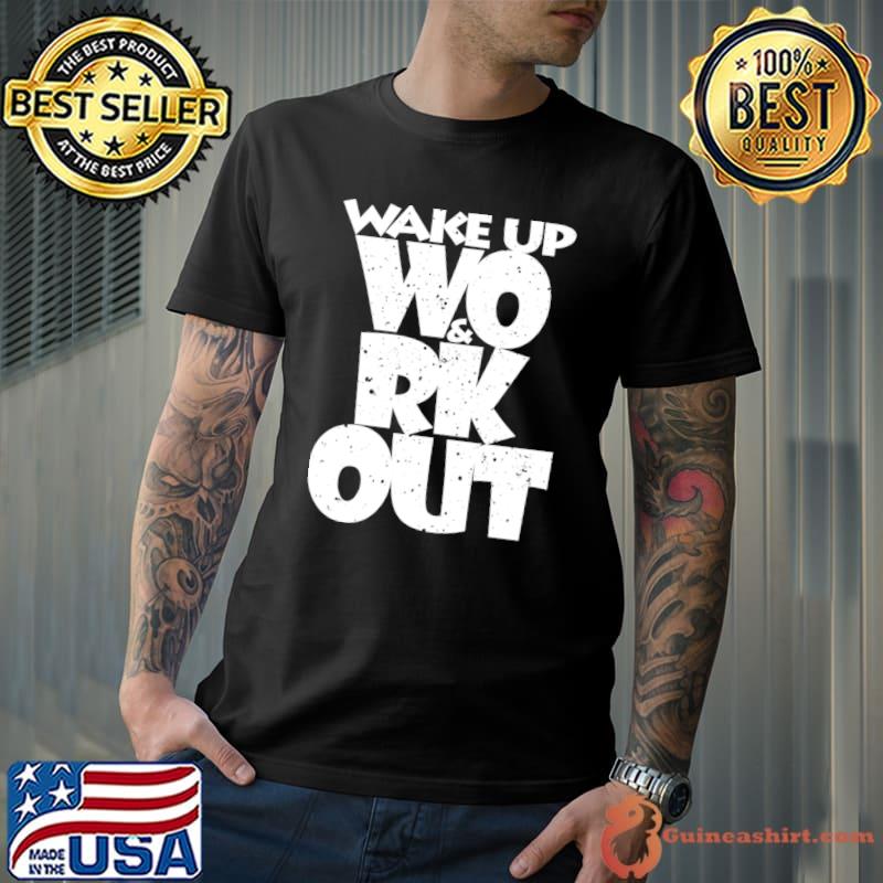 Wake up wo and rk out T-Shirt