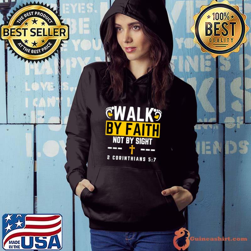 Walk By Faith Not By Sight 2 Corinthians 57 T-Shirt Hoodie