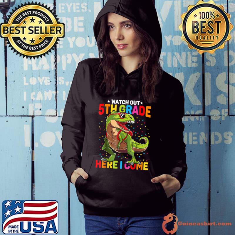Watch Out 5th Grade Here I Come Dinosaur Back To School T-Shirt Hoodie