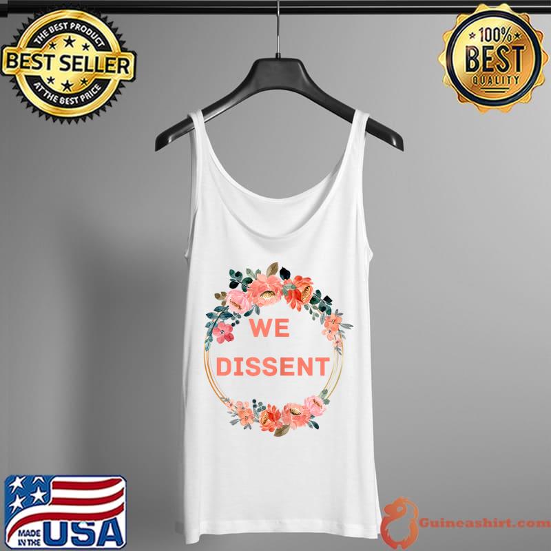 We Dissent Feminist Women's Rights Flowers T-Shirt Tank Top