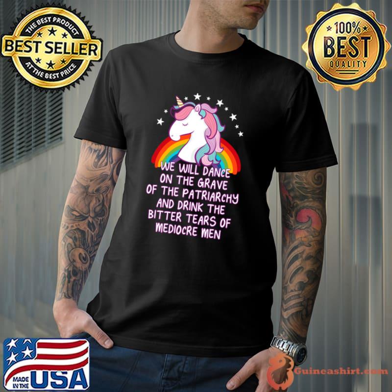We will dance on the grave of the patriarchy feminist unicorn rainbow T-Shirt