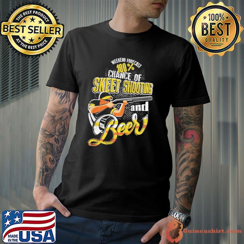 Weekend forecast 100 chance of skeet shooting and beer funny say 04n53 classic shirt