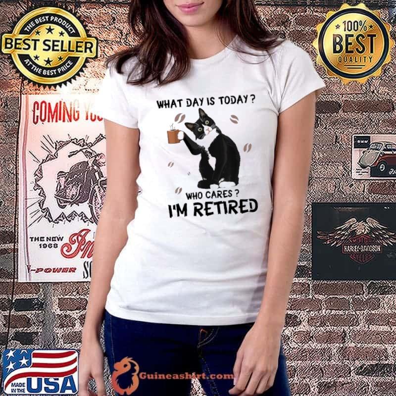 What Day Is Today Who Cares I'm Retired Cat Coffee Shirt Ladiestee