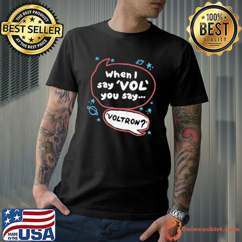When I say vol you say...voltron birthday father's day mother's day giftclassic shirt