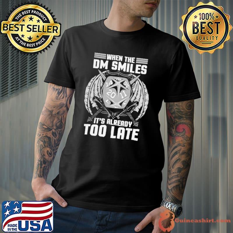 When the dm smiles it's already too late aa classic shirt