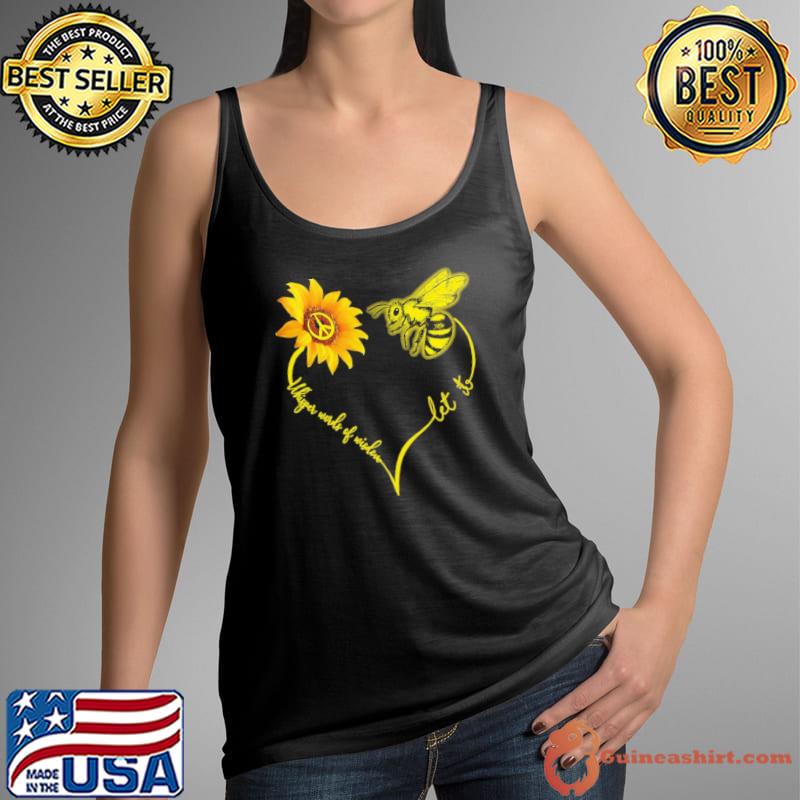 Whisper Words Of Wisdom Let It Bee Flower Shirt Tank Top