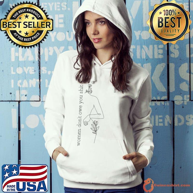 Women don't owe you shit pro choice reproductive rights s Hoodie