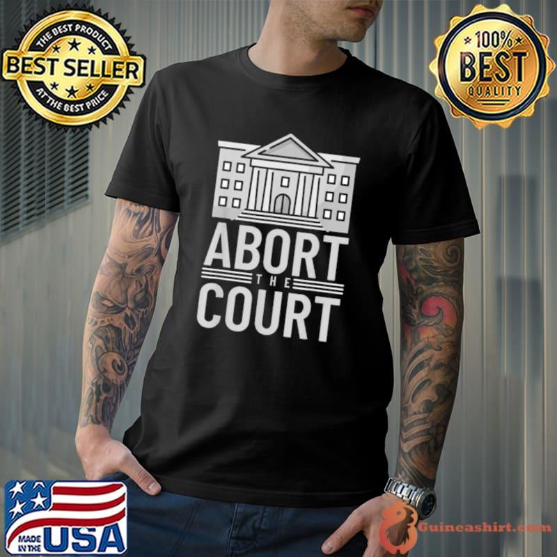 ABORT THE COURT white house T-Shirt