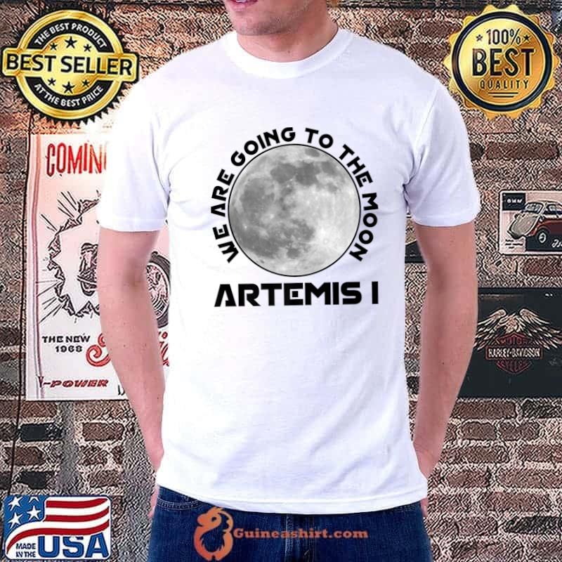 Artemis Mission August 29, 2022 We Are Going To The Moon T-Shirt