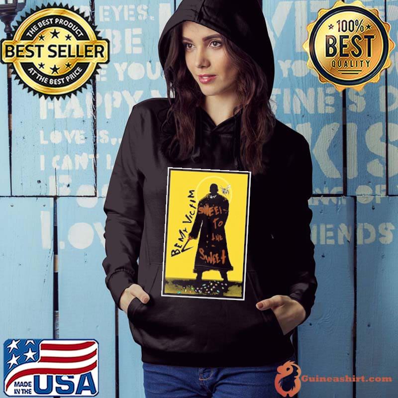 Be My Victim Sweets To The Sweet Shirt Hoodie