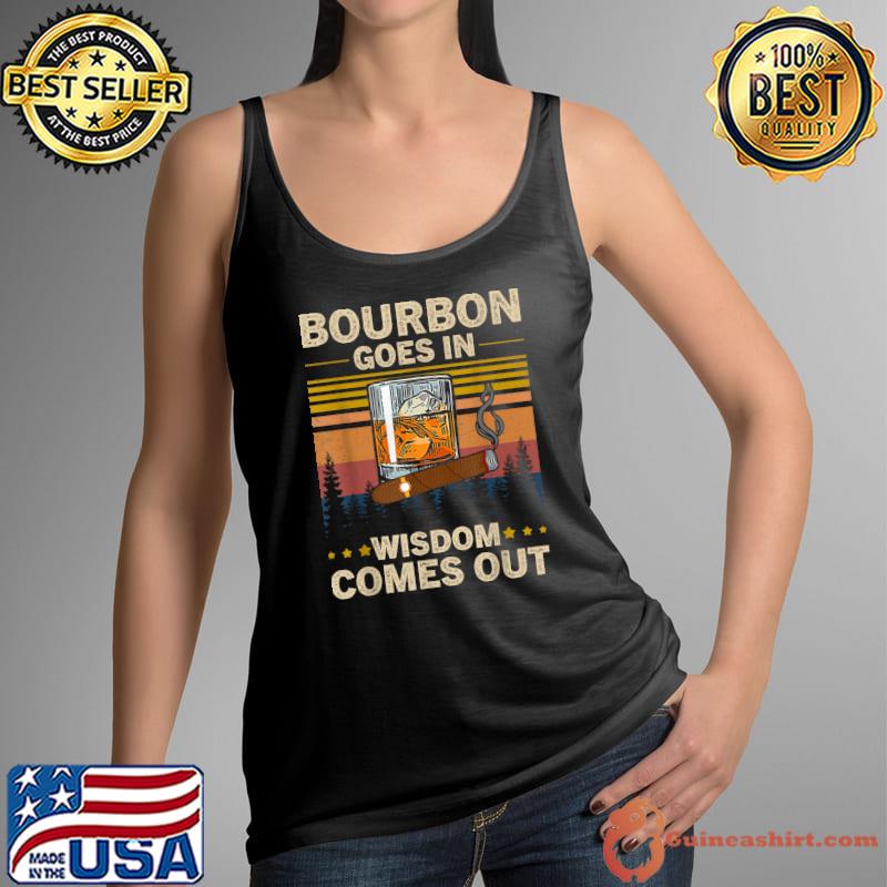 Bourbon Goes In Wisdom Comes Out Vintage T-Shirt Tank Top