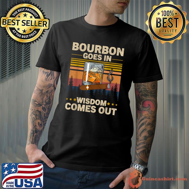 Bourbon Goes In Wisdom Comes Out Vintage T-Shirt