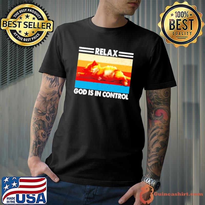 Cat relax god is in control vintage classic shirt