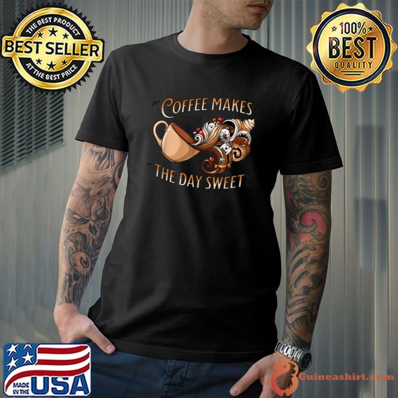 Coffee Makes The Day Sweet Cup Coffee Marshmallow T-Shirt