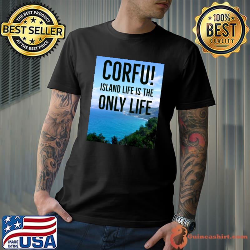 Corfu! Island Life is the Only Life Classic T-Shirt